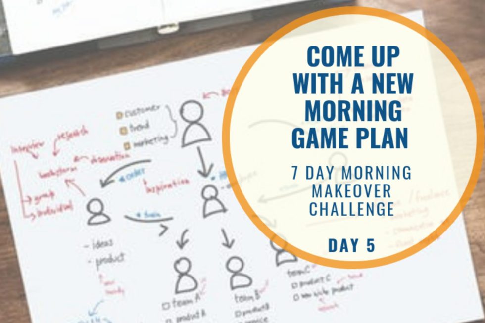 Come Up With A New Morning Game Plan Day 5