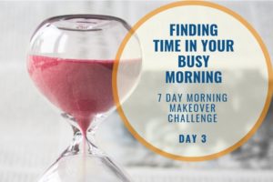 Finding Time In Your Morning Day 3