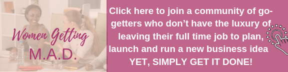 Click here to join a community of go getters who done have the luxury of leaving thier full time job to plan launch and run a new biz yet simply get it done!