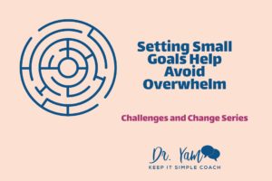 Setting Small Goals Help Avoid Overwhelm