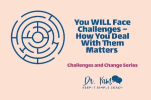 You WILL Face Challenges – How You Deal With Them Matters