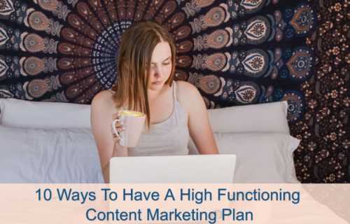 10 Ways To Have A high functioning content marketing plan 1