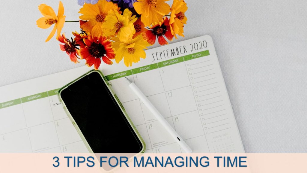 3 Important Tips For Managing Your Time